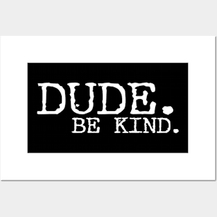 Dude be kind Posters and Art